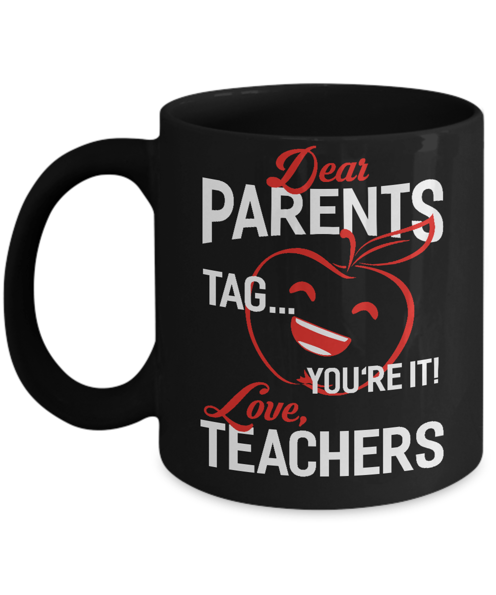 Dear Parents Tag You're It Love Teachers Mug-Coffee Mug-11oz Mug-Black