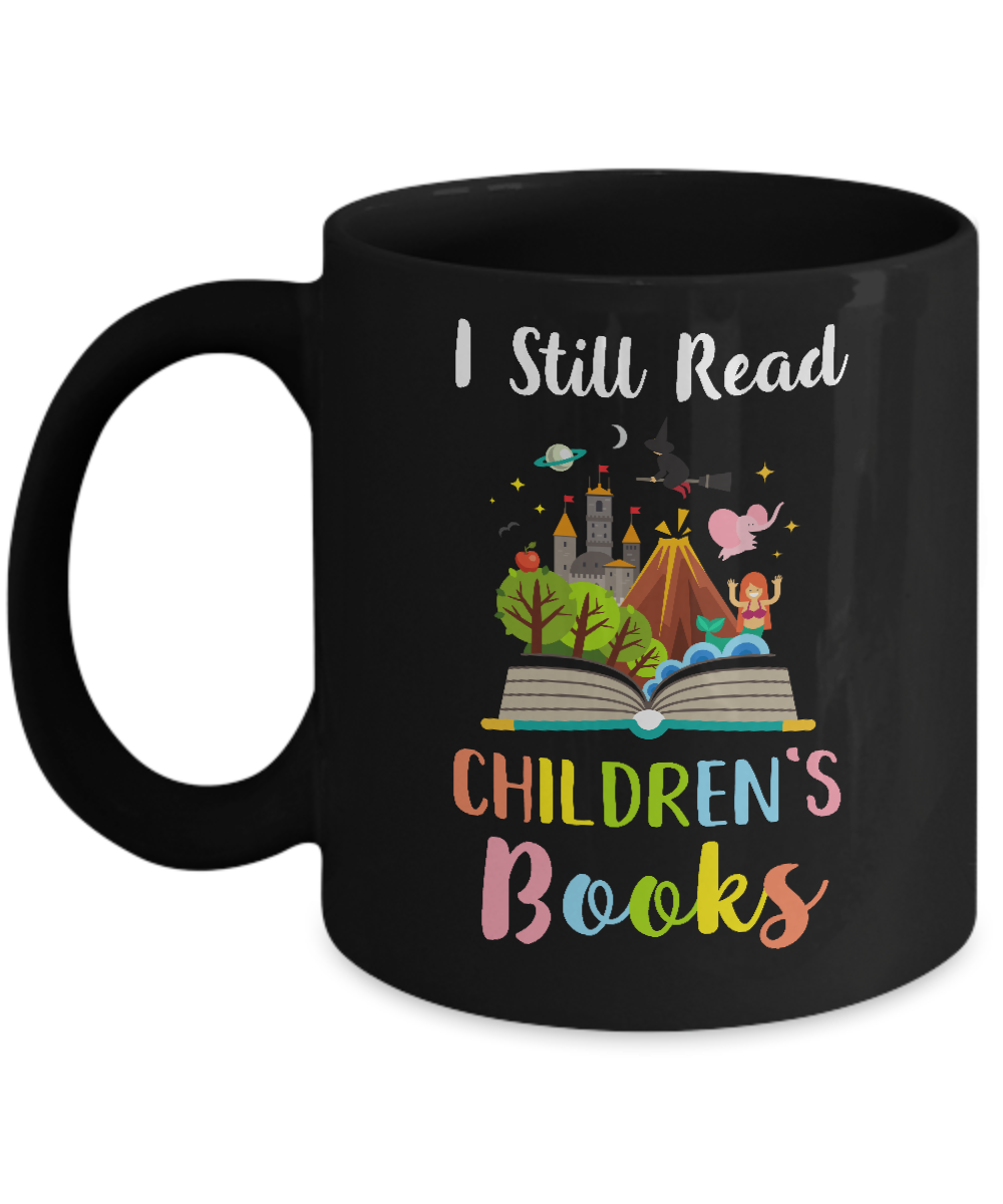 I Still Read Children's Books Funny Reading Book Mug-Coffee Mug-11oz Mug-Black