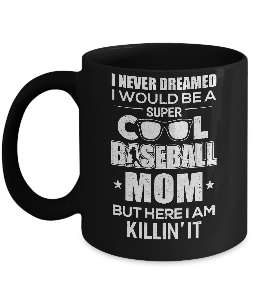 Never Dreamed I Would Be A Cool Baseball Mom Mothers Day Mug-Coffee Mug-11oz Mug-Black