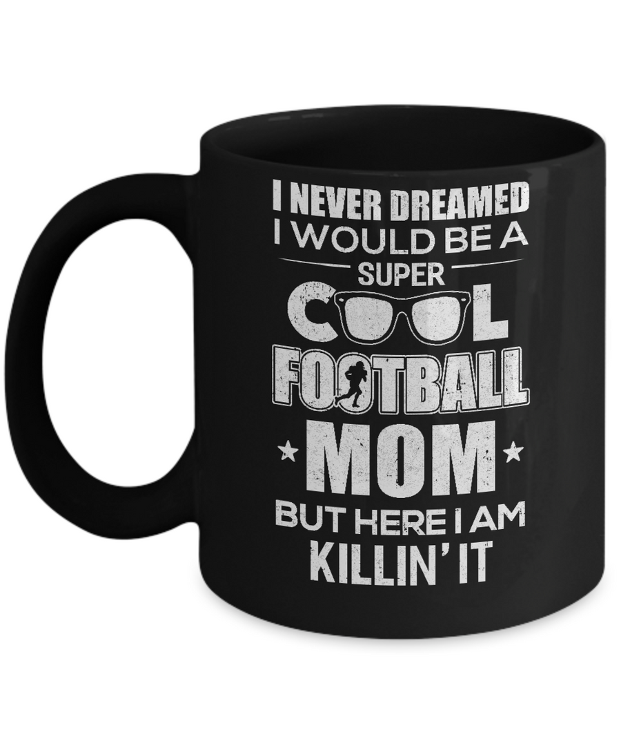 Never Dreamed I Would Be A Cool Football Mom Mothers Day Mug-Coffee Mug-11oz Mug-Black