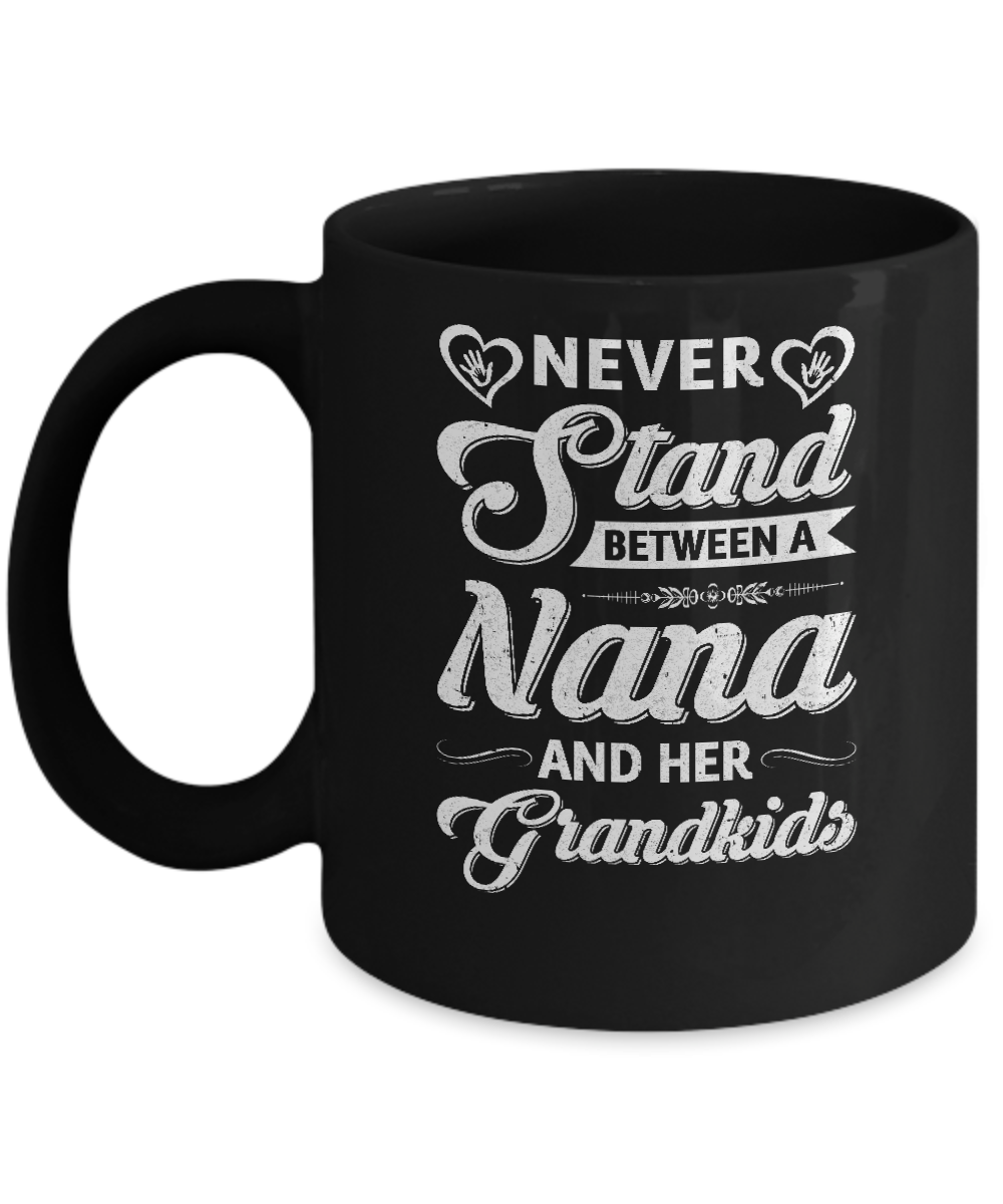 Never Stand Between A Nana And Her Grandkids Mothers Day Mug