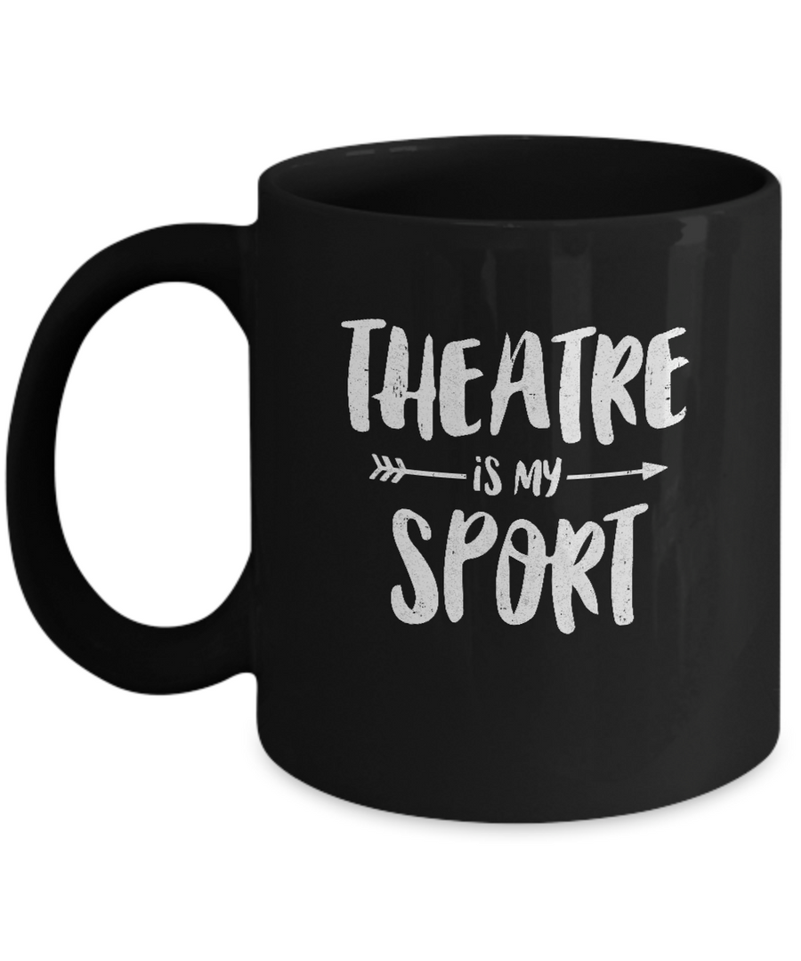 Theatre Is My Sport Funny Theater Mug-Coffee Mug-11oz Mug-Black