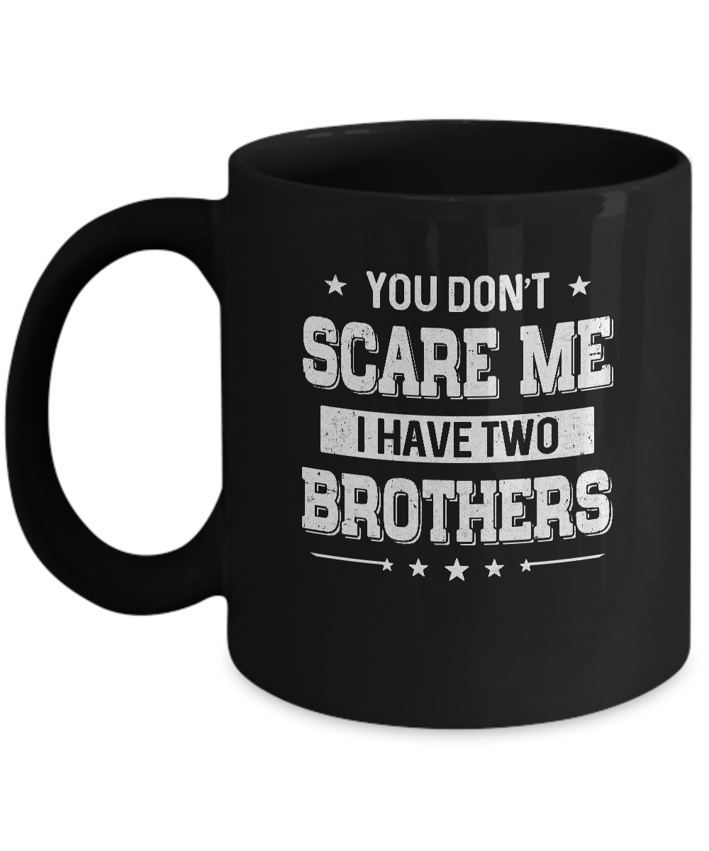 You Don't Scare Me I Have Two Brother Mug
