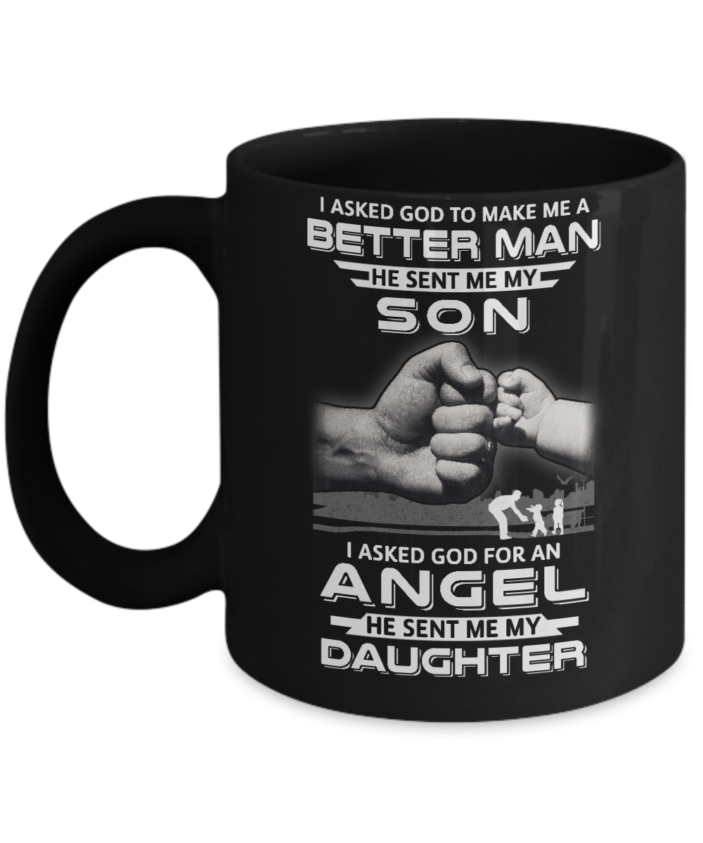 God Make Me A Better Man He Sent Me My Son & Angel Daughter Mug