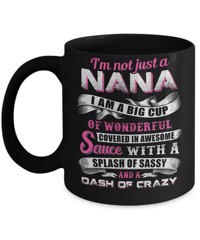 I'm Not Just A Nana I'm A Big Cup Of Wonderful Mug-Coffee Mug-11oz Mug-Black