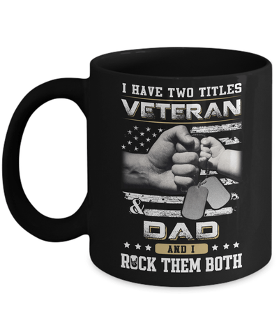 I Have Two Titles Veteran And Dad Mug-Coffee Mug-11oz Mug-Black