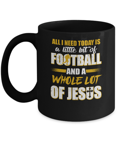 All I Need Today Is A Little Bit Of Football And A Whole Lot Of Jesus Mug-Coffee Mug-11oz Mug-Black