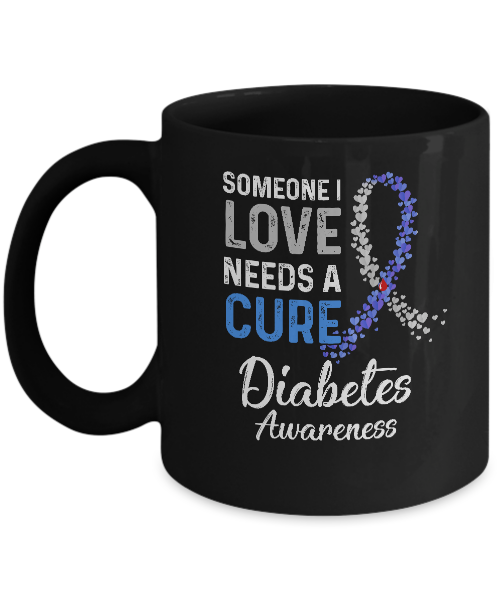Someone I Love Needs Cure Diabetes Awareness Warrior Mug