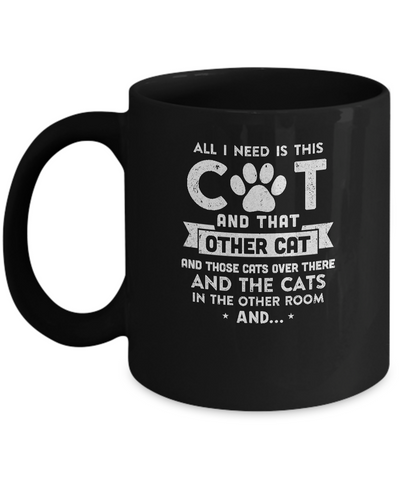 All I Need Is This Cat And That Other Cat Mug-Coffee Mug-11oz Mug-Black