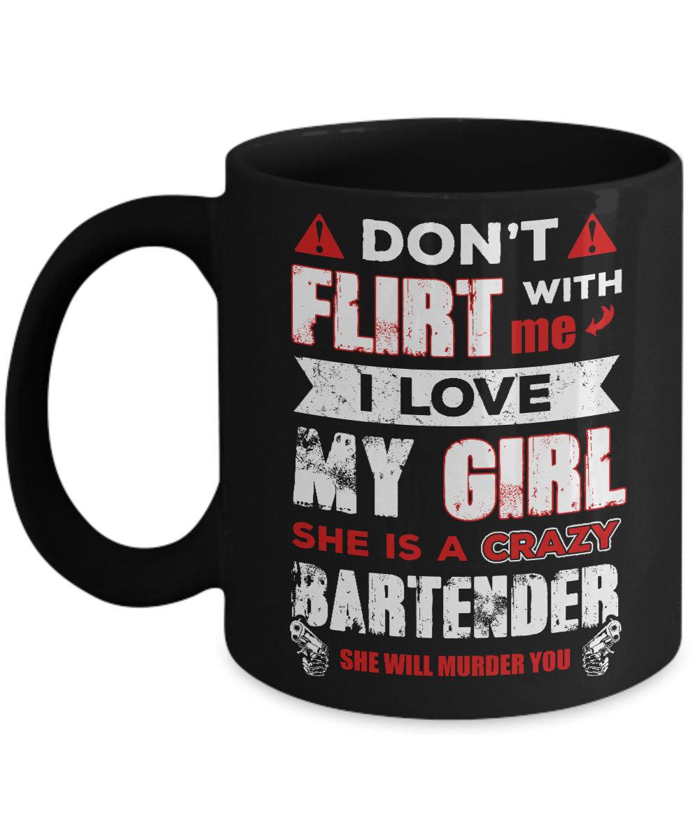 Don't Flirt With Me I Love My Girl She Is A Crazy Bartender Mug-Coffee Mug-11oz Mug-Black