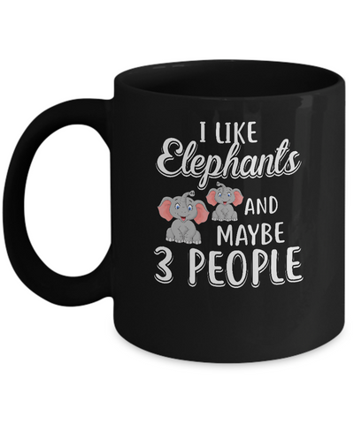I Like Elephants And Maybe 3 People Mug-Coffee Mug-11oz Mug-Black