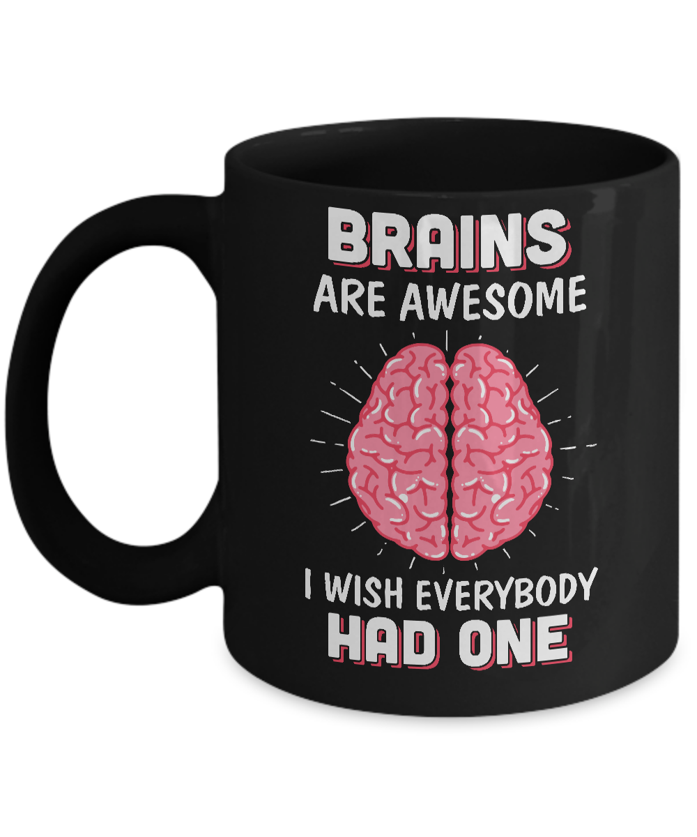 Brains Are Awesome I Wish Everybody Had One Mug