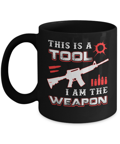 Rifle Gun This Is A Tool I Am The Weapon Mug-Coffee Mug-11oz Mug-Black