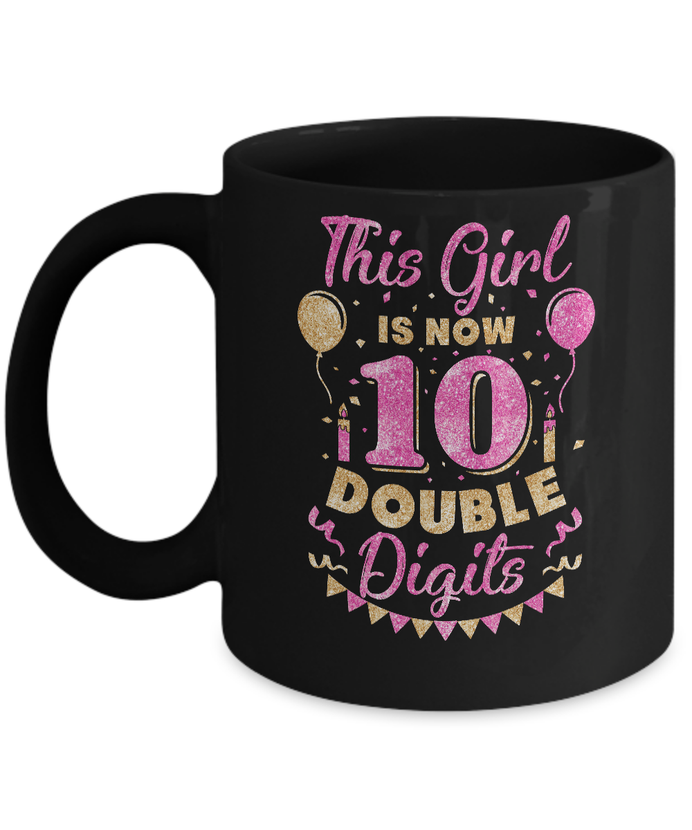 This Girl Is Now 10 Double Digits 10Th Birthday Gift Mug-Coffee Mug-11oz Mug-Black