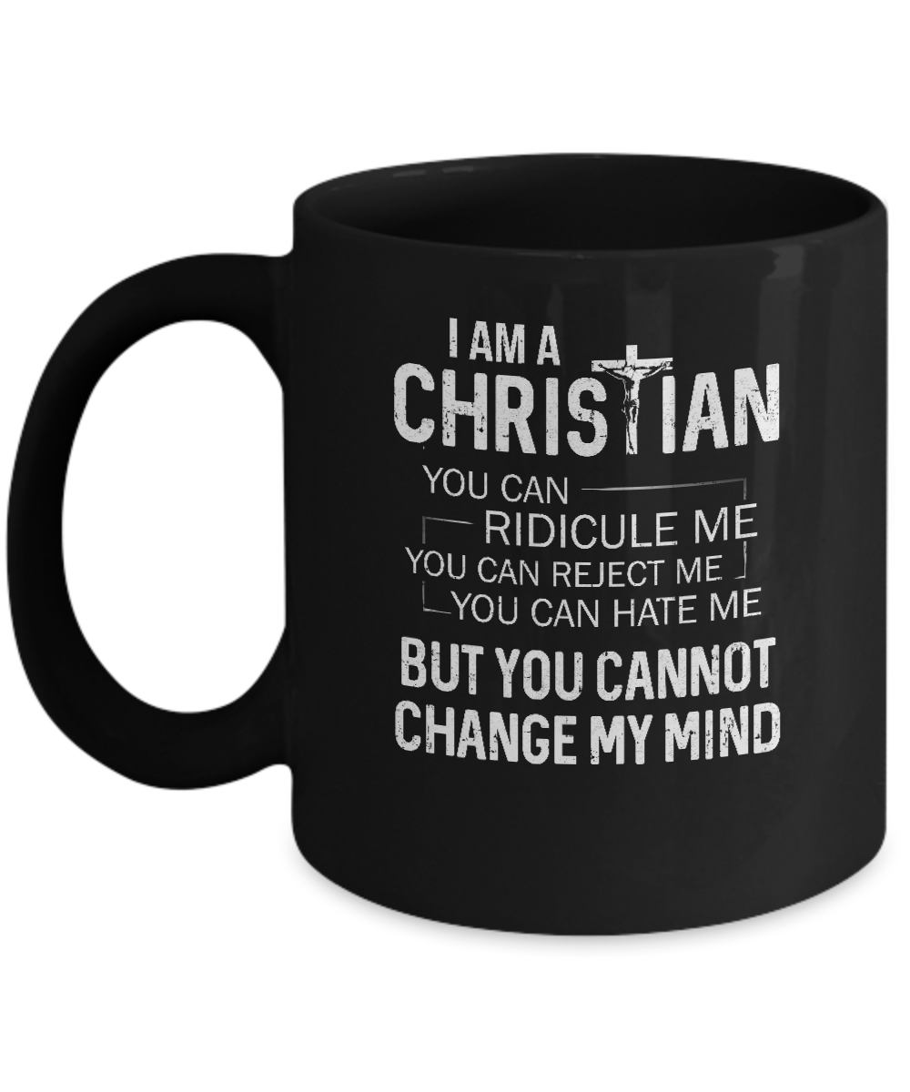 I Am A Christian You Cannot Cange My Mind Mug