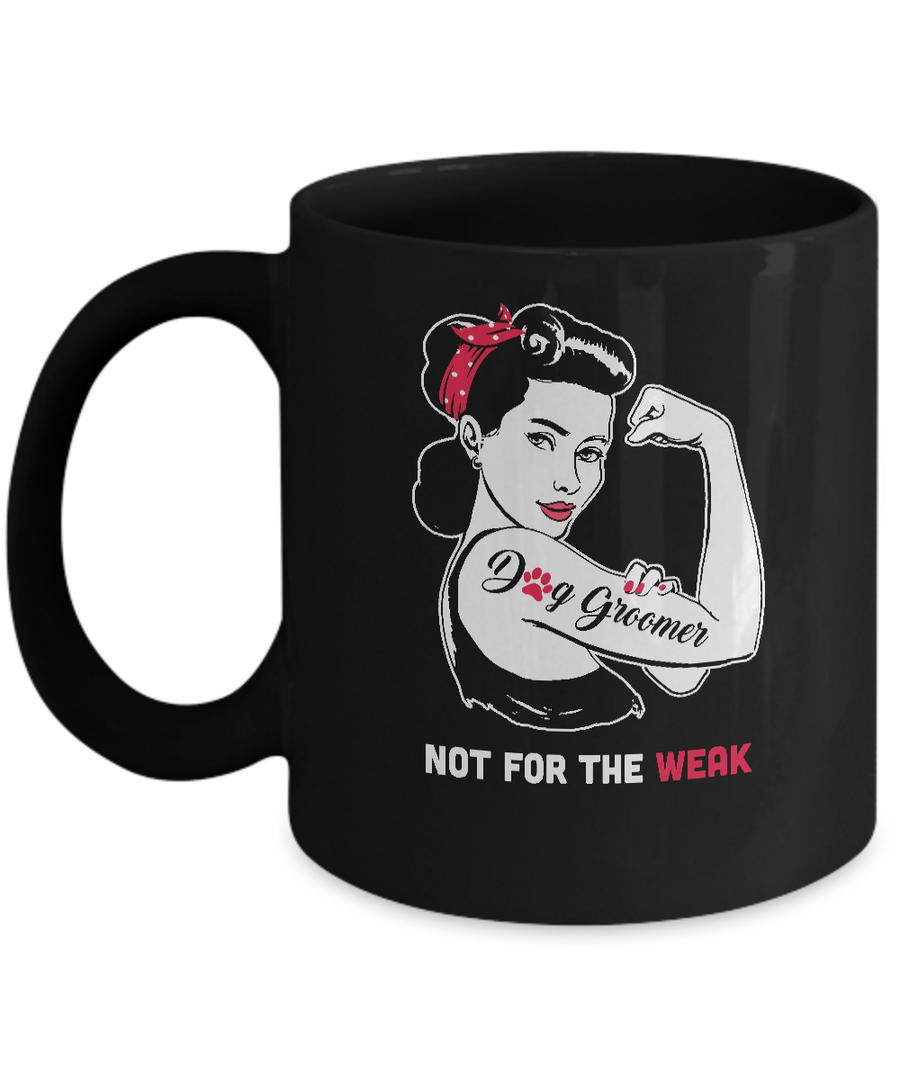 Dog Groomer Not For The Weak Strong For Women Mug-Coffee Mug-11oz Mug-Black