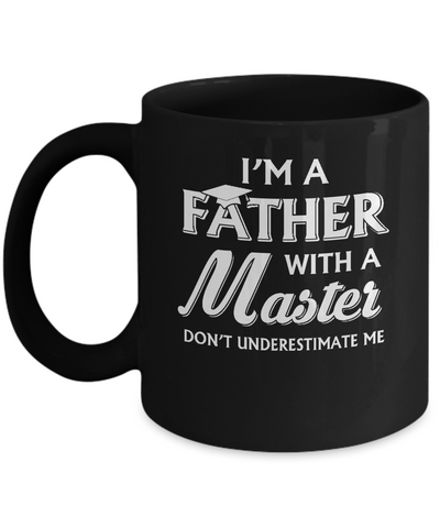 I'm A Father With A Masters Degree Graduation Gift Mug-Coffee Mug-11oz Mug-Black
