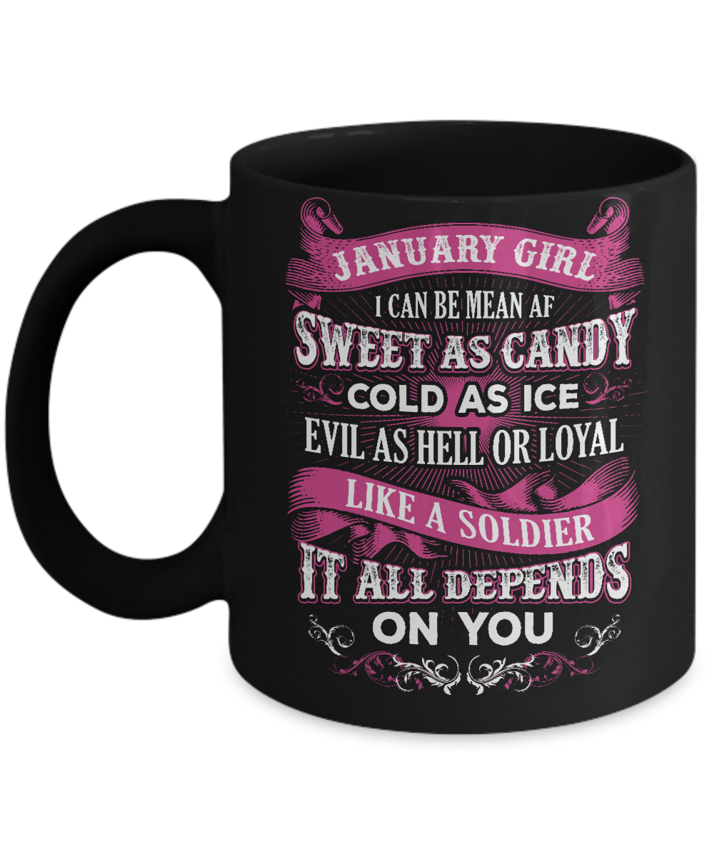 January Girl I Can Be Mean Af Sweet Candy Ice Hell Soldier Depends On You Mug
