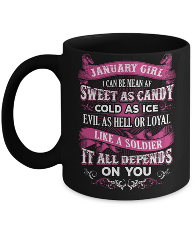 January Girl I Can Be Mean Af Sweet Candy Ice Hell Soldier Depends On You Mug-Coffee Mug-11oz Mug-Black