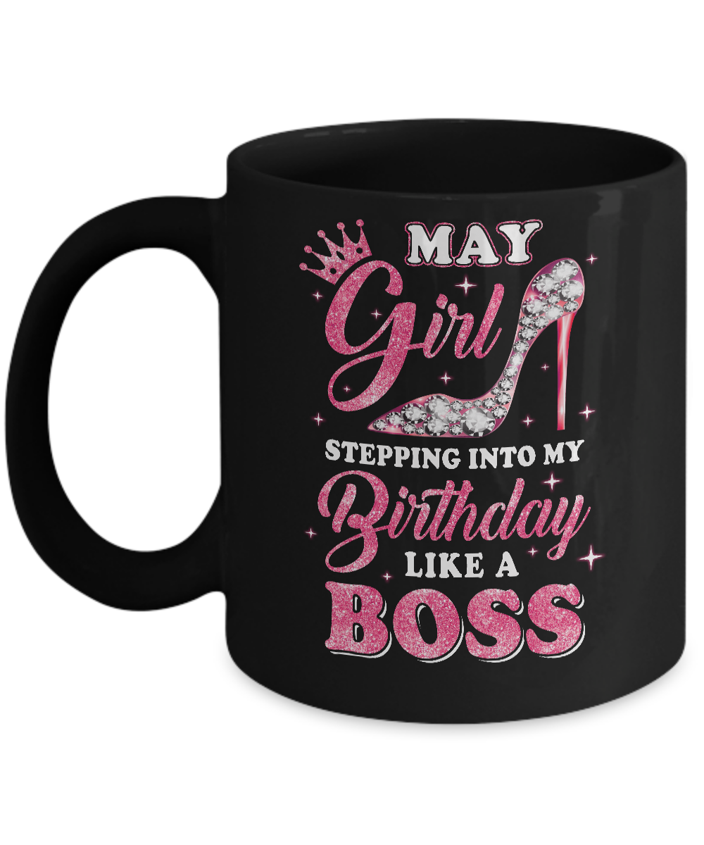 May Girl Stepping into my birthday like a boss Gift Mug