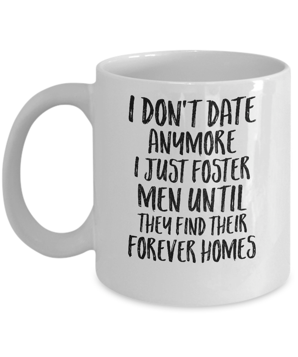 I Don't Date Anymore I Just Foster Men Until They Find Mug