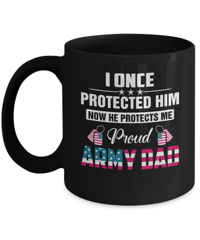 I Once Protected Her She Protects Me Proud Army Dad Mug-Coffee Mug-11oz Mug-Black