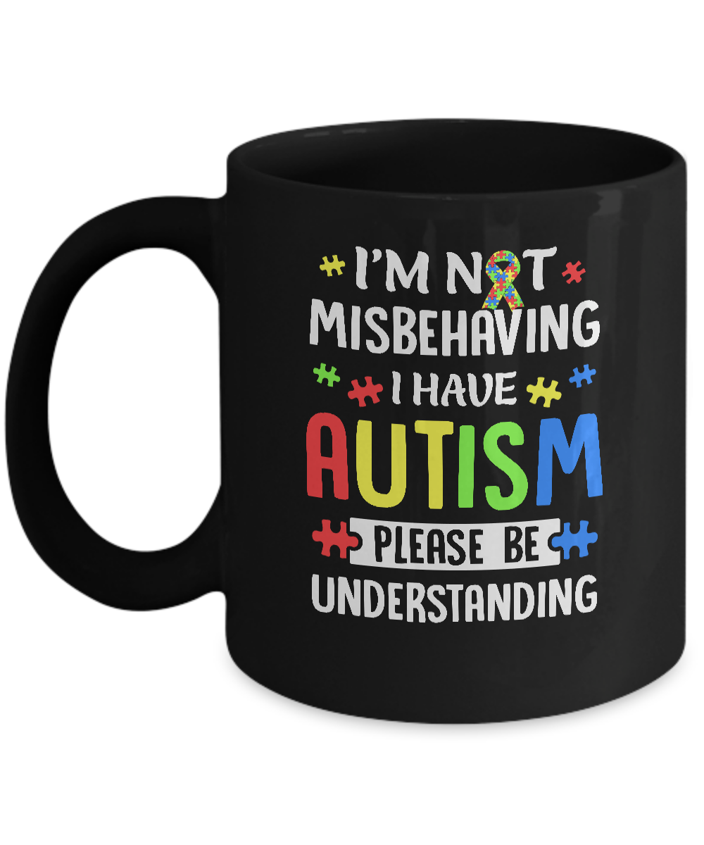 Autism Awareness I'm Not Misbehaving I Have Autism Mug