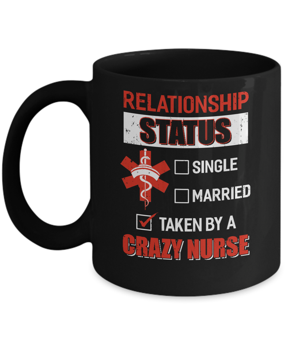 Relationship Status Single Married Taken By A Crazy Nurse Mug