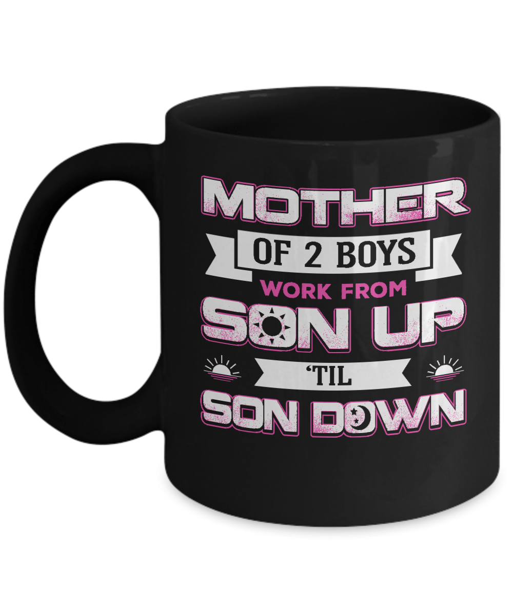 Mother Of Two Boys Work From Son Up 'Til Son Down Mug-Coffee Mug-11oz Mug-Black