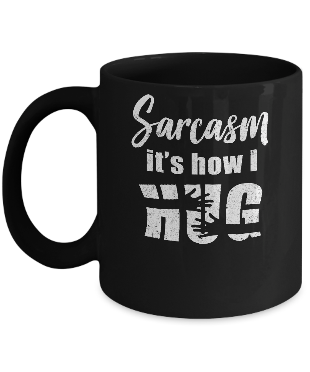 Sarcasm It's How I Hug Mug-Coffee Mug-11oz Mug-Black