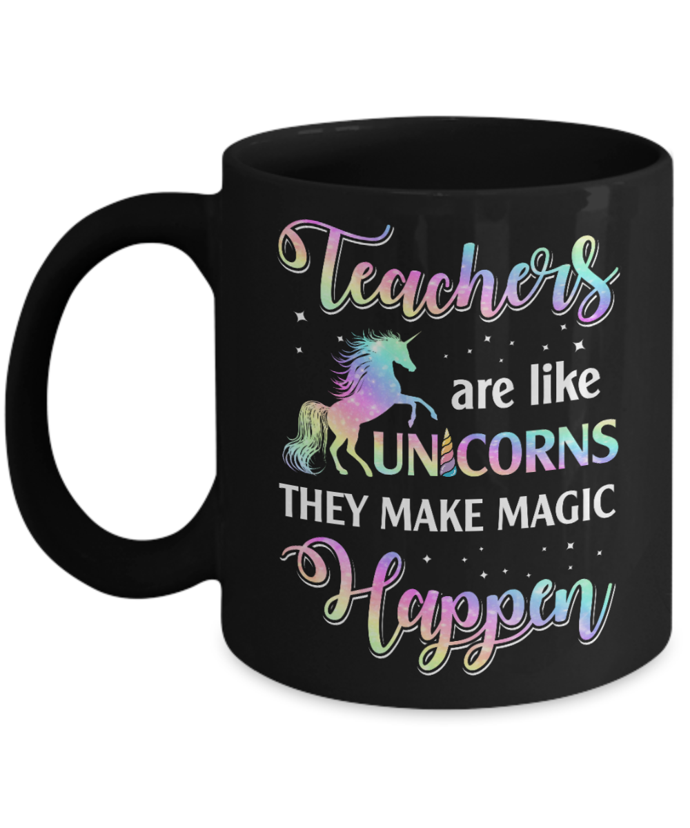 Teachers Are Like Unicorns They Make Magic Happen Mug-Coffee Mug-11oz Mug-Black