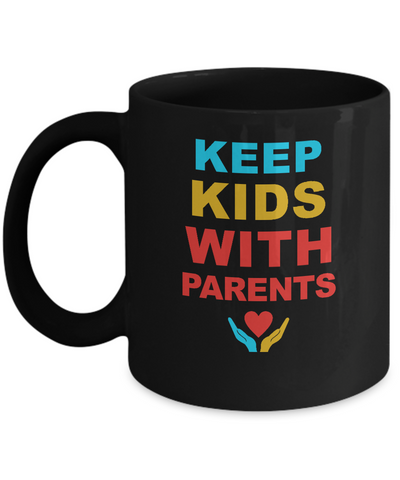 Keep Kids With Parents Families Belong Together Mug-Coffee Mug-11oz Mug-Black