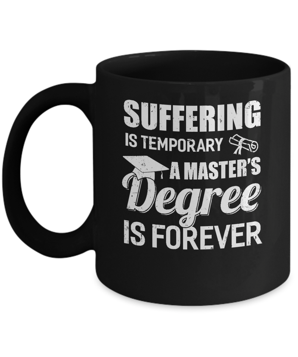 Suffering Is Temporary Master's Degree Forever Graduation Mug-Coffee Mug-11oz Mug-Black