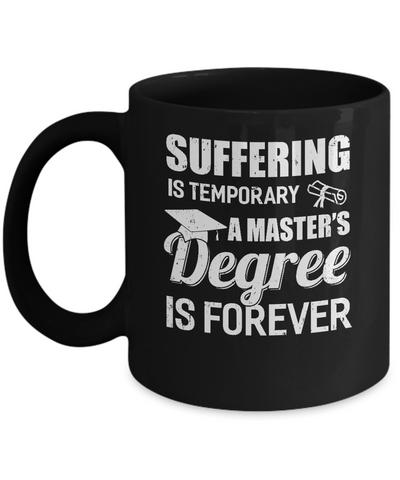 Suffering Is Temporary Master's Degree Forever Graduation Mug-Coffee Mug-11oz Mug-Black