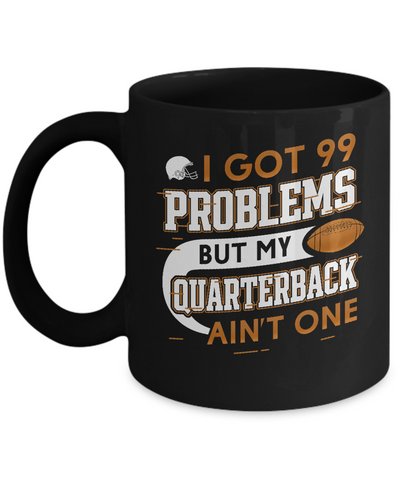 I Got 99 Problems But My Quarterback Ain’t One Football Mug-Coffee Mug-11oz Mug-Black