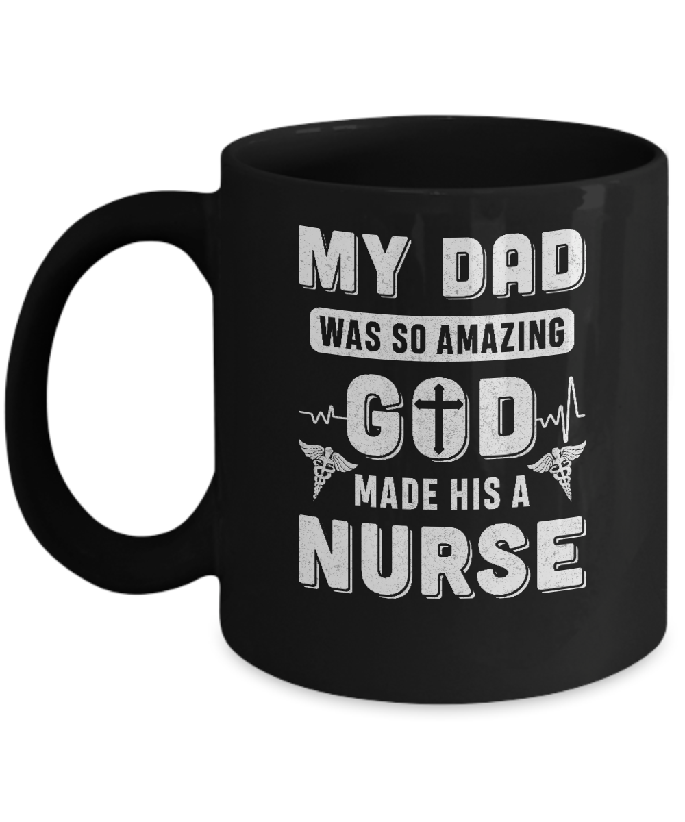 My Dad Was So Amazing God Make His A Nurse Mug