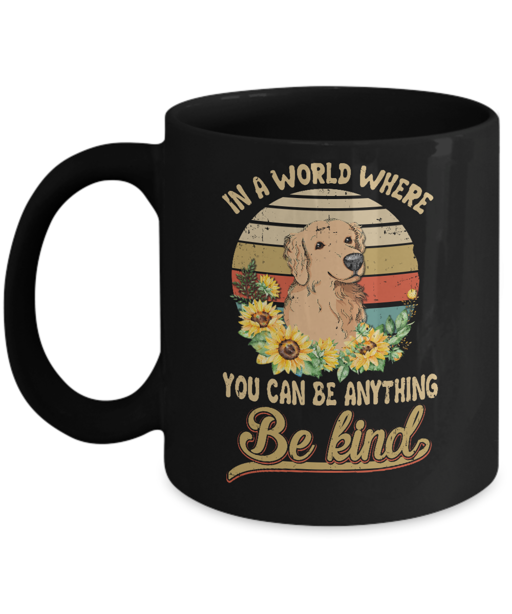 In A World Where You Can Be Anything Be Kind Golden Retriever Sunflow Mug