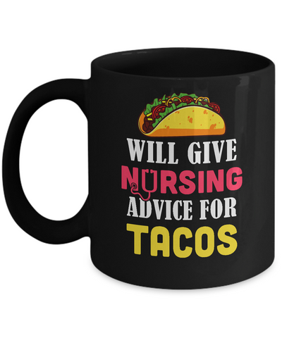 Funny Will Give Nursing Advice For Tacos Mug-Coffee Mug-11oz Mug-Black