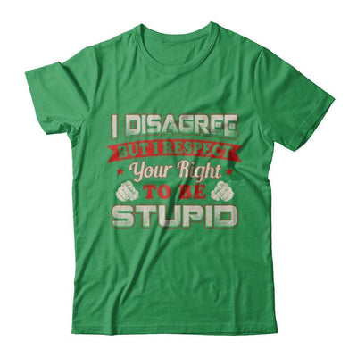 I Disagree But I Respect Your Right To Be Stupid-T-Shirt & Hoodie-Premium T-Shirt-Kelly Green