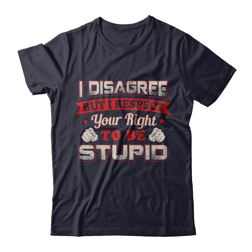 I Disagree But I Respect Your Right To Be Stupid-T-Shirt & Hoodie-Premium T-Shirt-Midnight Navy