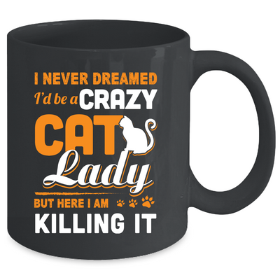 Never Dreamed I'd Be A Crazy Cat Lady Mug-Coffee Mug-11oz Mug-Black