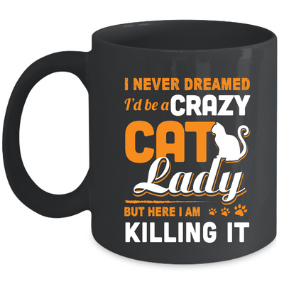 Never Dreamed I'd Be A Crazy Cat Lady Mug-Coffee Mug-11oz Mug-Black
