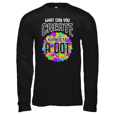 What Can You Create With Just A Dot International Dot Day-T-Shirt & Hoodie-Long Sleeve T-Shirt-Black