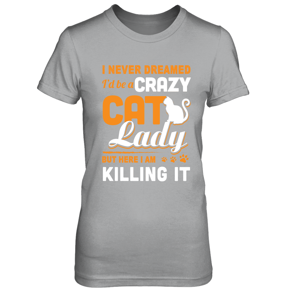 Never Dreamed I'd Be A Crazy Cat Lady-T-Shirt & Tank Top-Women's T-Shirt-Sport Grey