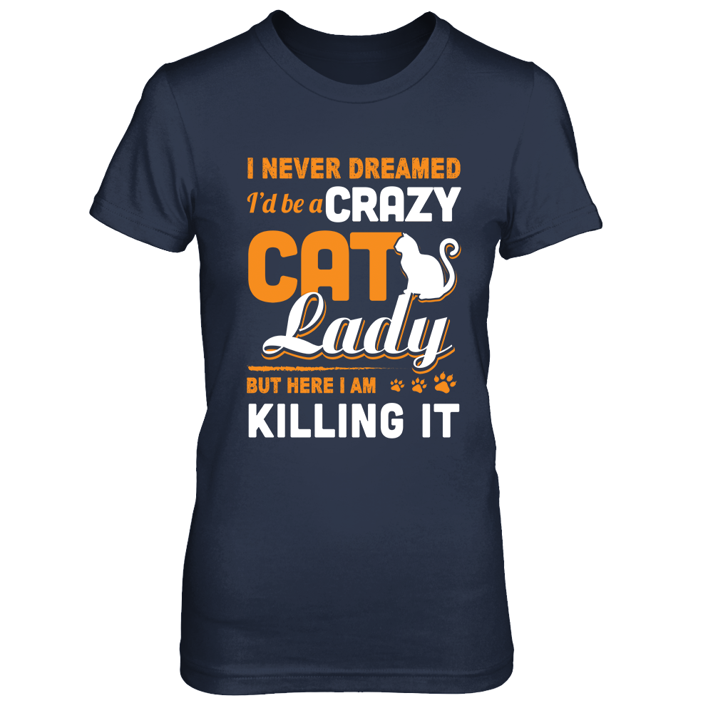 Never Dreamed I'd Be A Crazy Cat Lady-T-Shirt & Tank Top-Women's T-Shirt-Navy